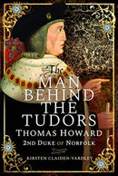 The Man Behind the Tudors : Thomas Howard, 2nd Duke of Norfolk-9781526745538