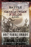 The Battle of the Catalaunian Fields AD451 : Flavius Aetius, Attila the Hun and the Transformation of Gaul-9781526745651