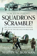 Voices in Flight: Squadrons Scramble! : RAF and Commonwealth Fighter Pilots of the Second World War-9781526746191