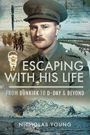 Escaping with His Life : From Dunkirk to Germany via Norway, North Africa and Italian POW Camps-9781526746634