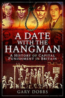 A Date with the Hangman : A History of Capital Punishment in Britain-9781526747433
