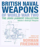 British Naval Weapons of World War Two : The John Lambert Collection, Volume I: Destroyer Weapons-9781526747679