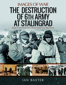 The Destruction of 6th Army at Stalingrad : Rare Photographs from Wartime Archives-9781526747952