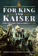 For King and Kaiser : Scenes from Saxony's War in Flanders 1914-1918-9781526748645