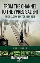 From the Channel to the Ypres Salient : The Belgian Sector 1914 -1918-9781526749314