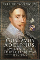 Gustavus Adolphus, Sweden and the Thirty Years War, 1630 1632-9781526749598