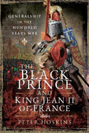 The Black Prince and King Jean II of France : Generalship in the Hundred Years War-9781526749871