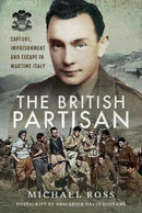 The British Partisan : Capture, Imprisonment and Escape in Wartime Italy-9781526750358