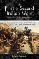 The First and Second Italian Wars 1494-1504 : Fearless Knights, Ruthless Princes and the Coming of Gunpowder Armies-9781526750518