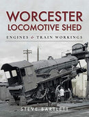 Worcester Locomotive Shed : Engines and Train Workings-9781526750594