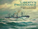 Liberty's Provenance : The Evolution of the Liberty Ship from its Sunderland Origins-9781526750631