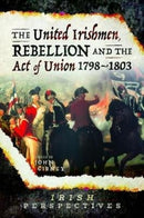 The United Irishmen, Rebellion and the Act of Union, 1798-1803-9781526751454