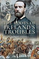 The Roots of Ireland's Troubles-9781526751614