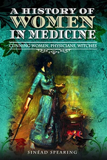 A History of Women in Medicine : Cunning Women, Physicians, Witches-9781526751690