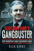 Scotland Yard's Gangbuster : Bert Wickstead's Most Celebrated Cases-9781526751737