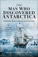 The Man Who Discovered Antarctica : Edward Bransfield Explained - The First Man to Find and Chart the Antarctic Mainland-9781526752635