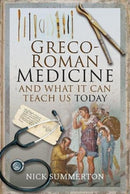 Greco-Roman Medicine and What It Can Teach Us Today-9781526752871