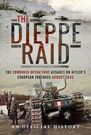The Dieppe Raid : The Combined Operations Assault on Hitler's European Fortress, August 1942-9781526752918