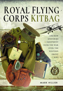 Royal Flying Corps Kitbag : Aircrew Uniforms and Equipment from the War Over the Western Front in WWI-9781526752994