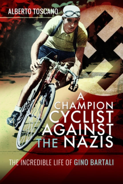 A Champion Cyclist Against the Nazis : The Incredible Life of Gino Bartali-9781526753397
