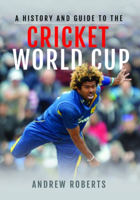 A History & Guide to the Cricket World Cup-9781526753618