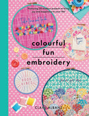 Colourful Fun Embroidery : Featuring 24 modern projects to bring joy and happiness to your life!-9781526753854