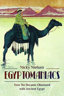 Egyptomaniacs : How We Became Obsessed with Ancient Epypt-9781526754011