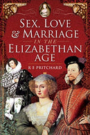 Sex, Love and Marriage in the Elizabethan Age-9781526754622