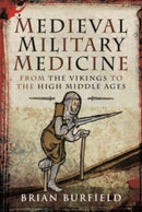 Medieval Military Medicine : From the Vikings to the High Middle Ages-9781526754745