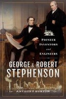 George and Robert Stephenson : Pioneer Inventors and Engineers-9781526754981