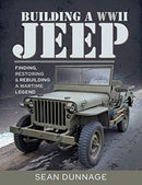 Building a WWII Jeep : Finding, Restoring, and Rebuilding a Wartime Legend-9781526755506