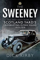 The Sweeney: The First Sixty Years of Scotland Yard's Crimebusting : Flying Squad, 1919-1978-9781526756305