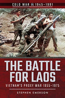 The Battle for Laos : Vietnam's Proxy War, 1955-1975-9781526757043