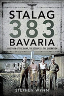 Stalag 383 Bavaria : A History of the Camp, the Escapes and the Liberation-9781526757241