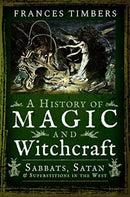 A History of Magic and Witchcraft : Sabbats, Satan and Superstitions in the West-9781526757630