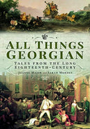All Things Georgian : Tales from the Long Eighteenth-Century-9781526757852