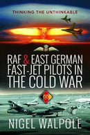 RAF and East German Fast-Jet Pilots in the Cold War : Thinking the Unthinkable-9781526758385