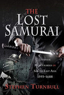 The Lost Samurai : Japanese Mercenaries in South East Asia, 1593-1688-9781526758989