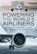 Powering the World's Airliners : Engine Developments from the Propeller to the Jet Age-9781526759146
