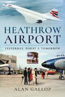 Heathrow Airport : Yesterday, Today and Tomorrow-9781526759184
