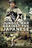 The Jungle War Against the Japanese : Ensanguined Asia, 1941-1945-9781526759863