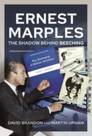 Ernest Marples : The Shadow Behind Beeching-9781526760180