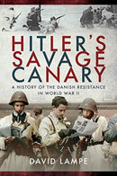 Hitler's Savage Canary : A History of the Danish Resistance in World War II-9781526760722