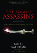 The Ismaili Assassins : A History of Medieval Murder-9781526760821