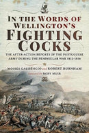 In the Words of Wellington's Fighting Cocks : The After-action Reports of the Portuguese Army during the Peninsular War 1812 1814-9781526761682