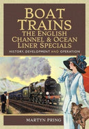 Boat Trains - The English Channel and Ocean Liner Specials : History, Development and Operation-9781526761927