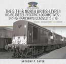 The B T H and North British Type 1 Bo-Bo Diesel-Electric Locomotives - British Railways Classes 15 and 16 : Development, Design and Demise-9781526761965