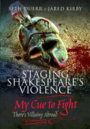 Staging Shakespeare''s Violence: My Cue to Fight