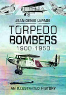 Torpedo Bombers, 1900-1950 : An Illustrated History-9781526763471
