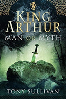 King Arthur : Man or Myth?-9781526763679